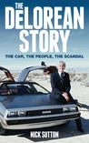 The DeLorean Story: The car, the people, the scandal